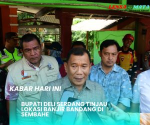 Bupati Deli Serdang Tinjau Lokasi Banjir Bandang di Sembahe