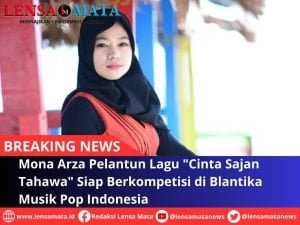 Mona Arza Pelantun Lagu “Cinta Sajan Tahawa” Siap Berkompetisi di Blantika Musik Pop Indonesia