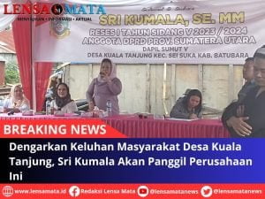Dengarkan Keluhan Masyarakat Desa Kuala Tanjung, Sri Kumala Akan Panggil 3 Perusahaan Ini