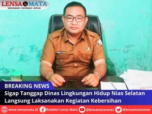 Sigap Tanggap Dinas Lingkungan Hidup Nias Selatan Langsung Laksanakan Kegiatan Kebersihan