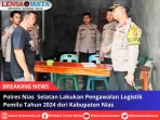 Polres Nias Selatan Lakukan Pengawalan Logistik Pemilu Tahun 2024 dari Kabupaten Nias