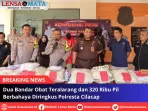 Dua Bandar Obat Teralarang dan 320 Ribu Pil Berbahaya Diringkus Polresta Cilacap