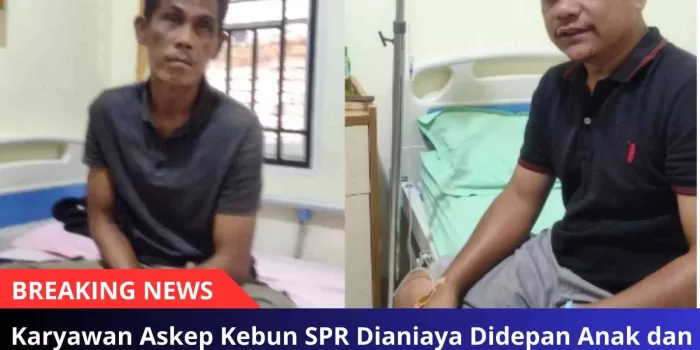 Karyawan Askep Kebun SPR Dianiaya Didepan Anak dan Istri Oleh Kelompok Penggarap