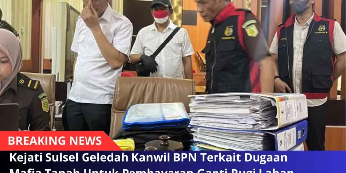 Kejati Sulsel Geledah Kanwil BPN Terkait Dugaan Mafia Tanah Untuk Pembayaran Ganti Rugi Lahan Proyek Strategis Nasional