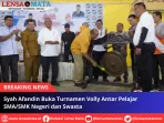 Syah Afandin Buka Turnamen Volly Antar Pelajar SMA/SMK Negeri dan Swasta