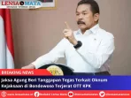 Jaksa Agung Beri Tanggapan Tegas Terkait Oknum Kejaksaan di Bondowoso Terjerat OTT KPK