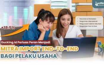 Ducking.id Perkuat Layanan Impor Borongan dan B2B dari China, Dampingi Pelaku Usaha dari Pemula hingga Skala Perusahaan